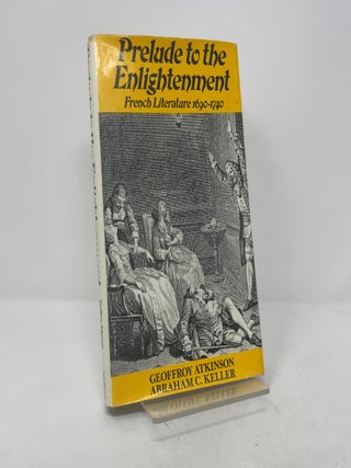 Item #389580 Prelude to the Enlightenment: French Literature 1690-1740. Geoffrey Atkinson,...