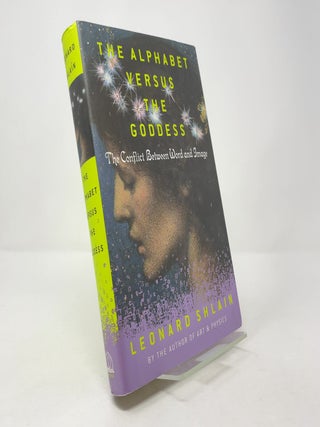 Item #389602 The Alphabet Versus the Goddess: The Conflict Between Word and Image. Leonard Shlain