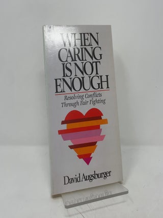 Item #389653 When Caring Is Not Enough: Resolving Conflicts Through Fair Fighting. David Augsburger