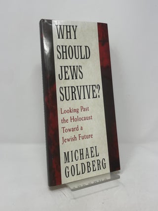 Item #389858 Why Should Jews Survive?: Looking Past the Holocaust Toward a Jewish Future. Michael...