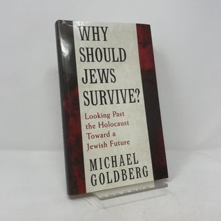 Why Should Jews Survive?: Looking Past the Holocaust Toward a Jewish Future