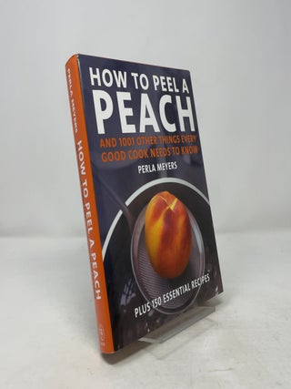 How to Peel a Peach: And 1,001 Other Things Every Good Cook Needs to Know