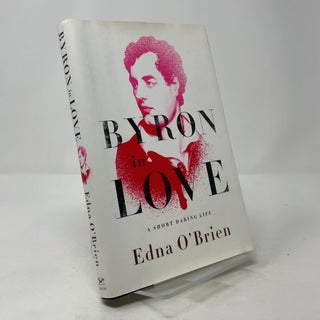 Item #390353 Byron in Love: A Short Daring Life. Edna O'Brien