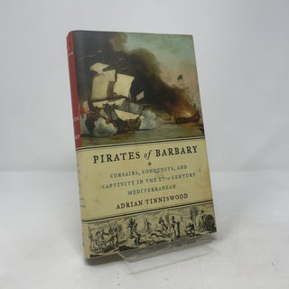 Pirates of Barbary: Corsairs, Conquests and Captivity in the Seventeenth-Century Mediterranean
