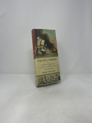 Pirates of Barbary: Corsairs, Conquests and Captivity in the Seventeenth-Century Mediterranean