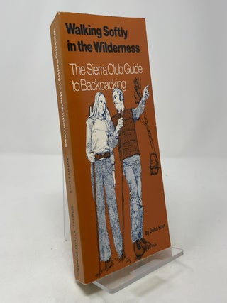 Walking Softly in the Wilderness: The Sierra Club Guide to Backpacking
