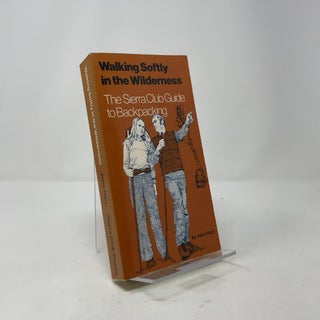 Walking Softly in the Wilderness: The Sierra Club Guide to Backpacking