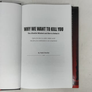 Why We Want to Kill You: The Jihadist Mindset and How to Defeat it