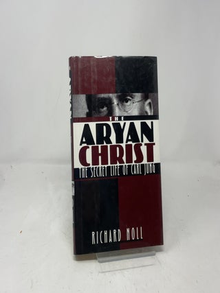 Item #390975 The Aryan Christ: The Secret Life of Carl Jung. Richard Noll