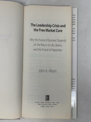 The Leadership Crisis and the Free Market Cure: Why the Future of Business Depends on the Return to Life, Liberty, and the Pursuit of Happiness