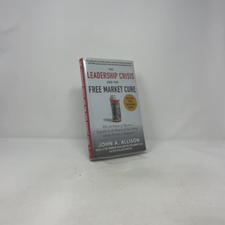 The Leadership Crisis and the Free Market Cure: Why the Future of Business Depends on the Return to Life, Liberty, and the Pursuit of Happiness