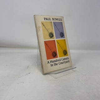 Item #391106 A Hundred Camels in the Courtyard. Paul Bowles