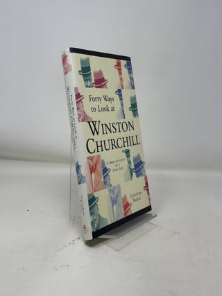 Forty Ways to Look at Winston Churchill: A Brief Account of a Long Life