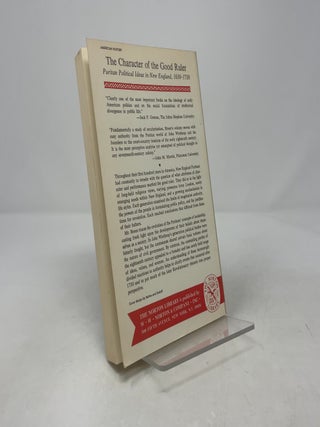 The Character of the Good Ruler: A Study of Puritan Political Ideas in New England, 1630-1730