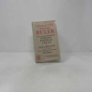 The Character of the Good Ruler: A Study of Puritan Political Ideas in New England, 1630-1730