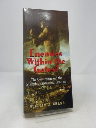 Enemies Within the Gates?: The Comintern and the Stalinist Repression, 1934-1939