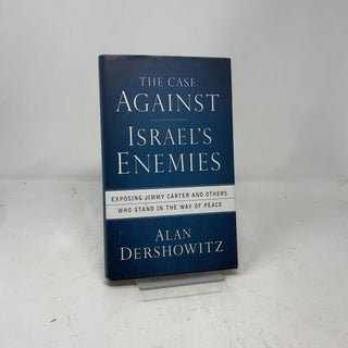 The Case Against Israel's Enemies: Exposing Jimmy Carter and Others Who Stand in the Way of Peace