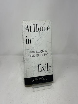 At Home in Exile: Why Diaspora Is Good for the Jews