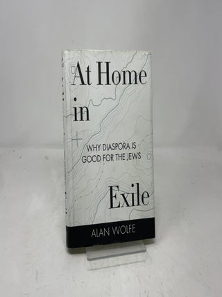 At Home in Exile: Why Diaspora Is Good for the Jews
