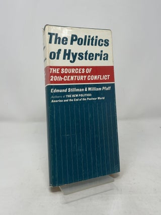 Item #391697 The Politics of Hysteria: The Sources of 20th-Ceuntry Conflict. Edmund Stillman,...