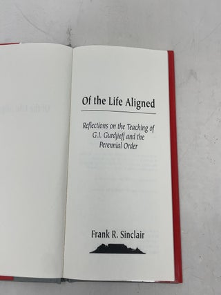 Of the Life Aligned: Reflections on the Teaching of G.I. Gurdjieff and the Perennial Order