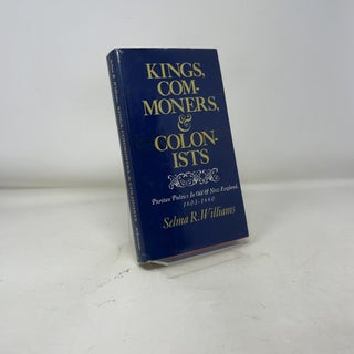 Kings, Commoners and Colonists: Puritan Politics in Old New England, 1603-1660