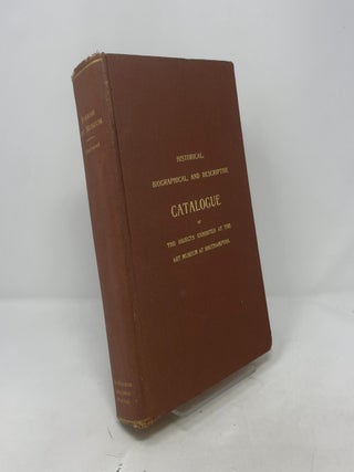 Item #391769 Historical, Biographical, and Descriptive Catalogue of the Objects Exhibited at the...