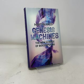 Genesis Machines: The New Science of Biocomputing