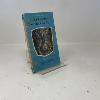 Item #391964 The Ancient Civilizations of Peru. J. Alden Mason