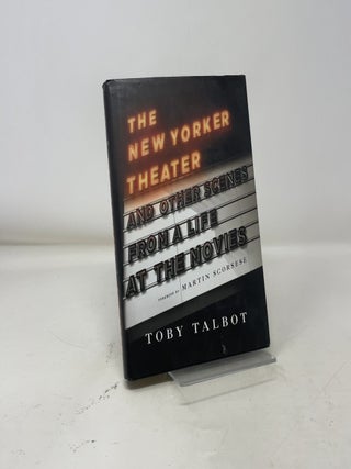 Item #392141 The New Yorker Theater and Other Scenes from a Life at the Movies. Toby Talbot