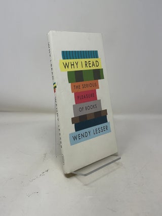 Item #392220 Why I Read: The Serious Pleasure of Books. Wendy Lesser