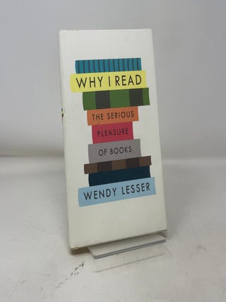 Why I Read: The Serious Pleasure of Books