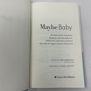 Maybe Baby: 28 Writers Tell the Truth About Skepticism, Infertility, Baby Lust, Childlessness, Ambivalence, and How They Made the Biggest Decision of Their Lives