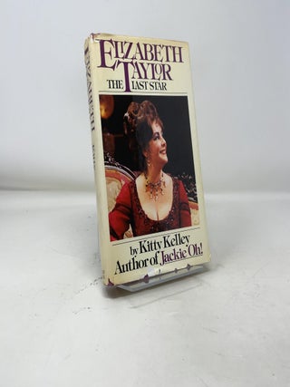 Item #392288 Elizabeth Taylor: The Last Star. Kitty Kelley