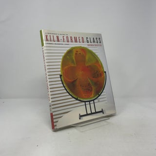A Beginner's Guide to Kiln-Formed Glass: * Fused * Slumped * Cast