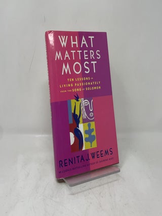 What Matters Most: Ten Lessons in Living Passionately from the Song of Solomon