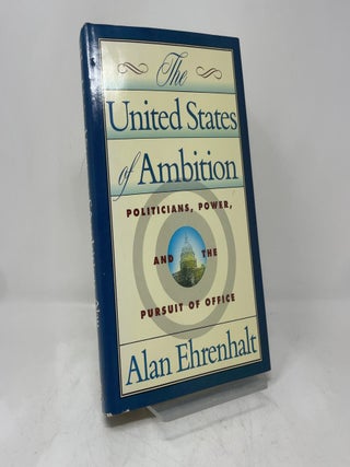 The United States of Ambition: Politicians, Power and the Pursuit of Office