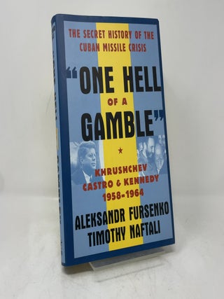 One Hell of a Gamble: Khrushchev, Castro, and Kennedy, 1958-1964