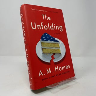 Item #392521 The Unfolding: A Novel. A. M. Homes