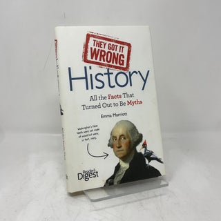 They Got It Wrong: History: All the Facts that Turned Out to be Myths