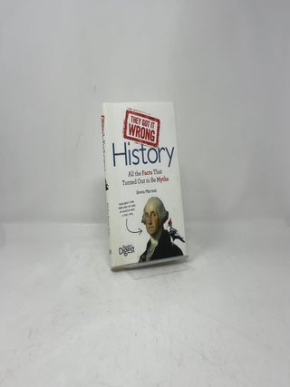 They Got It Wrong: History: All the Facts that Turned Out to be Myths