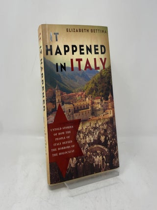 It Happened in Italy: Untold Stories of How the People of Italy Defied the Horrors of the Holocaust