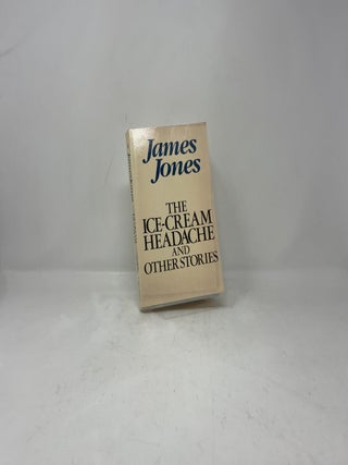 The Ice-Cream Headache, and Other Stories: The Short Fiction of James Jones