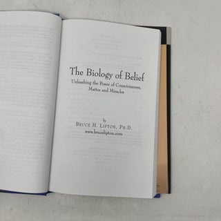 The Biology of Belief: Unleashing the Power of Consciousness, Matter and Miracles