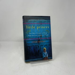 Item #392823 Little Princes: One Man's Promise to Bring Home the Lost Children of Nepal. Conor...