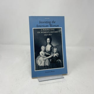Inventing the American Woman: A Perspective on Women's History : 1607-1877