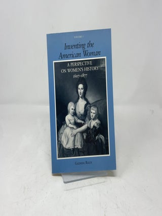 Inventing the American Woman: A Perspective on Women's History : 1607-1877