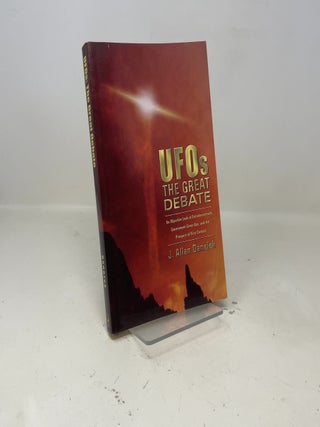 UFOs: The Great Debate: An Objective Look at Extraterrestrials, Government Cover-Ups, and the Prospect of First Contact
