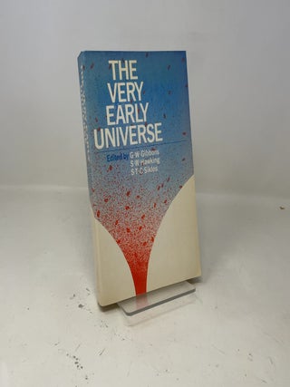 The Very Early Universe: Proceedings of the Nuffield Workshop, Cambridge 21 June to 9 July, 1982