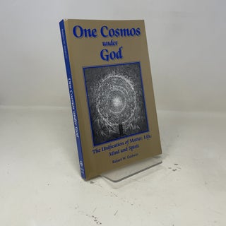 One Cosmos under God: The Unification of Matter, Life, Mind and Spirit